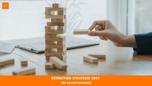 Erfahren Sie die Recruiting-Strategie 2023 für Bauunternehmen. Wie gewinnen Sie im Jahr 2023 neue Fachkräfte für Ihr Unternehmen im Bau?