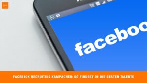 Facebook Recruiting Kampagnen - Facebook ist ein wichtiger Teil unseres täglichen Lebens geworden und hat sich auch als eines der wichtigsten Tools für das Recruiting etabliert.